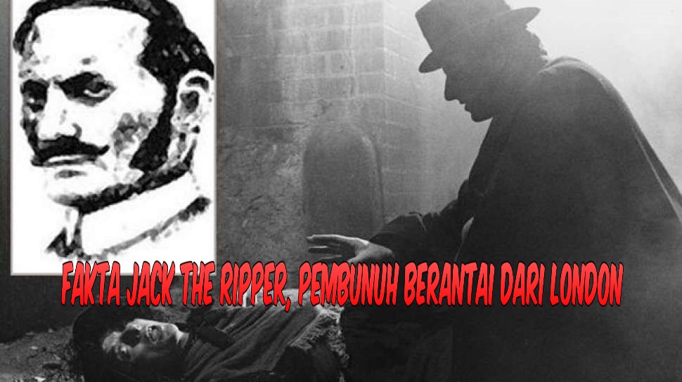 Fakta Jack The Ripper, Pembunuh Berantai Dari London